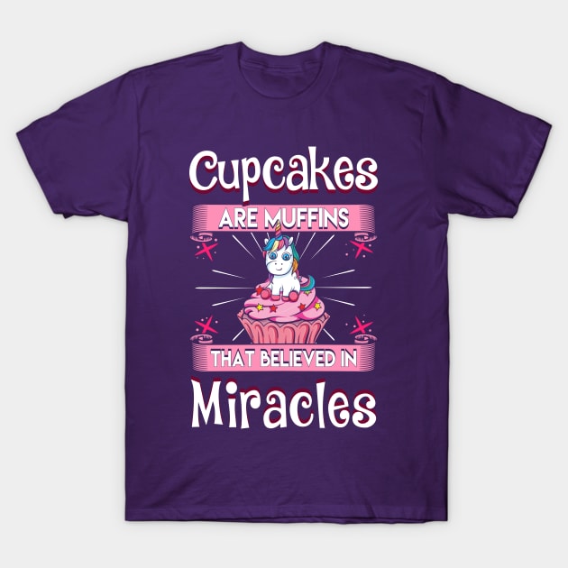 Cupcakes Muffins Miracles Unicorns T-Shirt by E